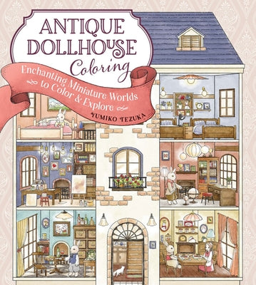 Antique Dollhouse Coloring: Enchanting Miniature Worlds to Color & Explore by Tezuka, Yumiko