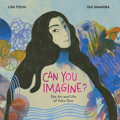 Can You Imagine?: The Art and Life of Yoko Ono by Tolin, Lisa