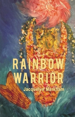 Rainbow Warrior by Markham, Jacquelyn