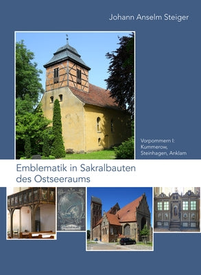 Emblematik in Sakralbauten Des Ostseeraums: Bd. 4: Vorpommern I: Kummerow, Steinhagen, Anklam by Steiger, Johann Anselm