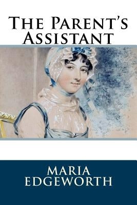 The Parent's Assistant by Edgeworth, Maria