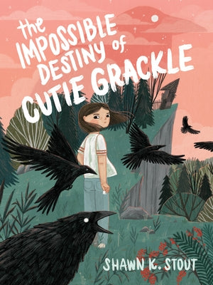 The Impossible Destiny of Cutie Grackle by Stout, Shawn K.