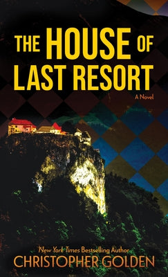 The House of Last Resort by Golden, Christopher