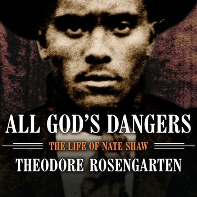 All God's Dangers Lib/E: The Life of Nate Shaw by Rosengarten, Theodore