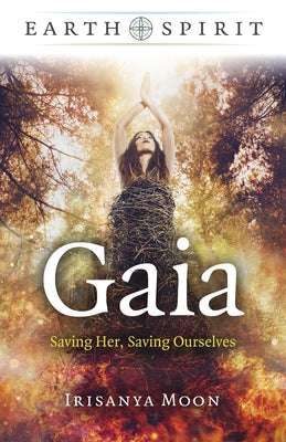 Gaia: Saving Her, Saving Ourselves by Moon, Irisanya