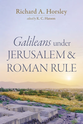 Galileans Under Jerusalem and Roman Rule by Horsley, Richard A.