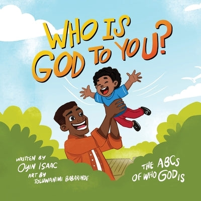 Who is God to you?: The ABCs of who God is by Isaac, Oyindamola