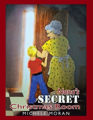 Nana's Secret Christmas Room by Moran, Michele