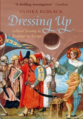 Dressing Up: Cultural Identity in Renaissance Europe by Rublack, Ulinka