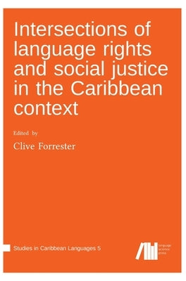 Intersections of language rights and social justice in the Caribbean context by Forrester, Clive