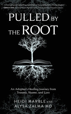 Pulled by the Root: An Adoptee's Healing Journey From Trauma, Shame, and Loss by Marble, Heidi