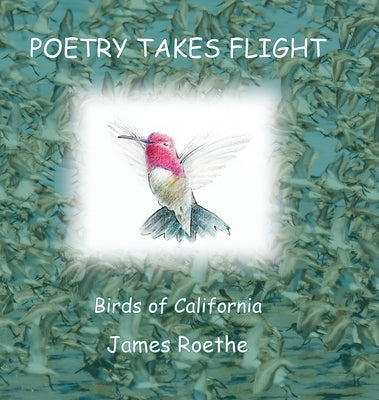 Poetry Takes Flight: Birds of California by Roethe, James