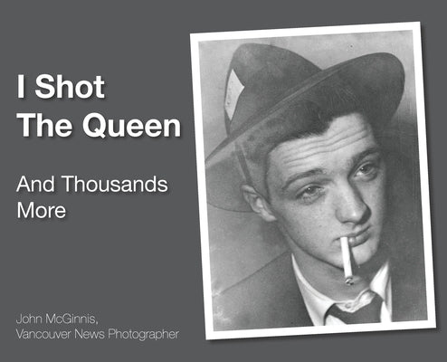I Shot The Queen: And Thousands More by McGinnis, John