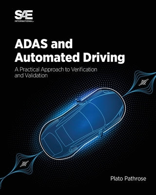 ADAS and Automated Driving: A Practical Approach to Verification and Validation by Pathrose, Plato