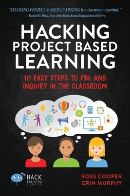 Hacking Project Based Learning: 10 Easy Steps to PBL and Inquiry in the Classroom by Cooper, Ross