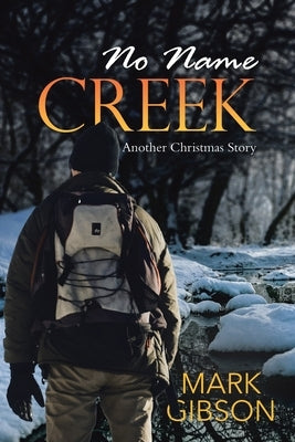 No Name Creek: Another Christmas Story by Gibson, Mark