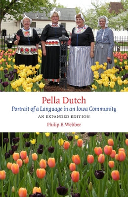 Pella Dutch: Portrait of a Language in an Iowa Community by Webber, Philip E.