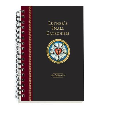 Luther's Small Catechism with Explanation - 2017 Spiral Bound Edition by Luther, Martin