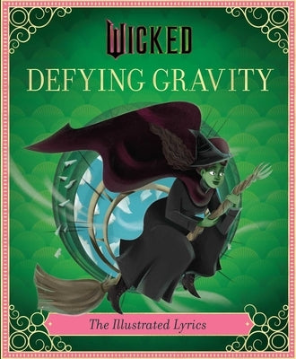 Wicked: Defying Gravity: The Illustrated Lyrics by Insight Editions