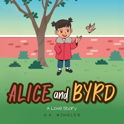 Alice and Byrd: A Love Story by Wingler, A. K.