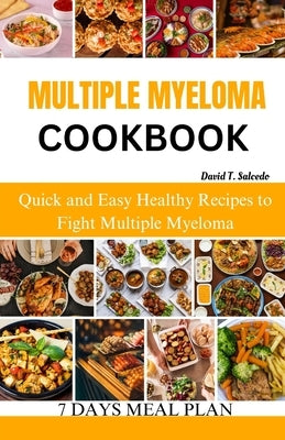 Multiple Myeloma Cookbook: Quick and Easy Healthy Recipes to Fight Multiple Myeloma by Salcedo, David