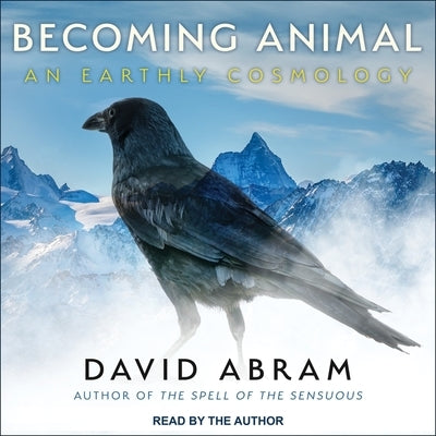 Becoming Animal Lib/E: An Earthly Cosmology by Abram, David