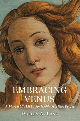 Embracing Venus: Achieve a Life Lit Up for Highly Sensitive People by Lang, Doreen a.