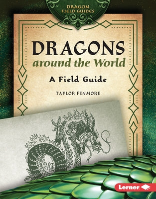 Dragons Around the World: A Field Guide by Fenmore, Taylor