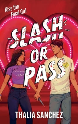 Slash or Pass: An All New Sexy, Scary and Hilarious Slasher Romcom! by Sanchez, Thalia