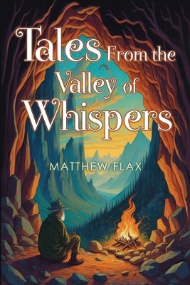 Tales From the Valley of Whispers by Flax, Matthew