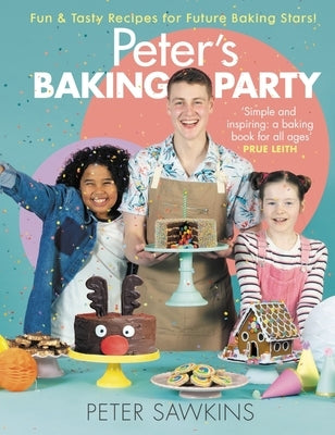 Peter's Baking Party: Fun & Tasty Recipes for Future Baking Stars! by Sawkins, Peter