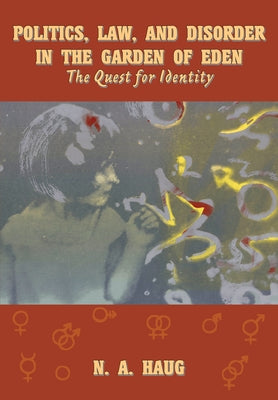 Politics, Law, and Disorder in the Garden of Eden: The Quest for Identity by Haug, Nils A.