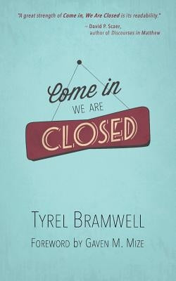 Come In, We Are Closed by Bramwell, Tyrel