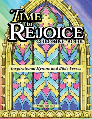 Time to Rejoice Coloring Book: Inspirational Hymns and Bible Verses by Hue, Veronica