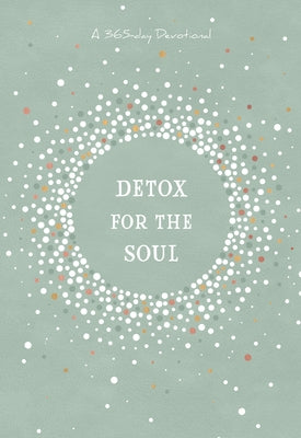 Detox for the Soul: A 365-Day Devotional by Broadstreet Publishing Group LLC