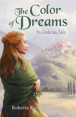 The Color of Dreams: An Umbrian Tale by Waldbaum, Roberta Kaye