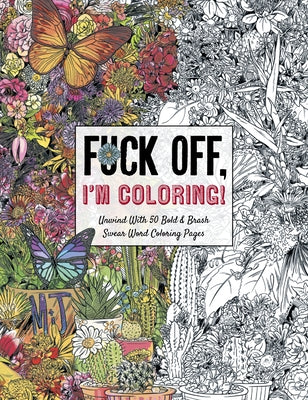 Fuck Off, I'm Coloring: Unwind with 50 Obnoxiously Fun Swear Word Coloring Pages (Funny Activity Book, Adult Coloring Books, Curse Words, Swea by Dare You Stamp Company