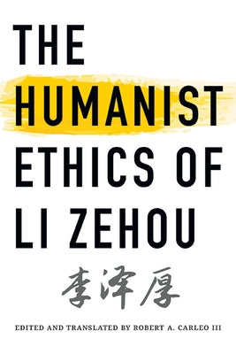 The Humanist Ethics of Li Zehou by Li, Zehou