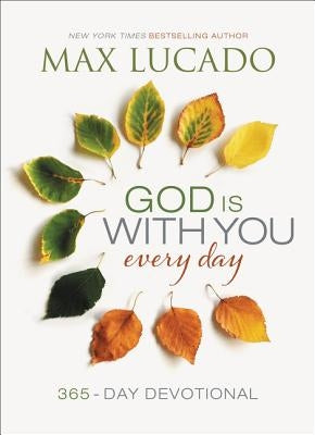 God Is with You Every Day: Daily Devotions of Hope and Comfort for When Life Feels Uncertain (a 365-Day Devotional) by Lucado, Max
