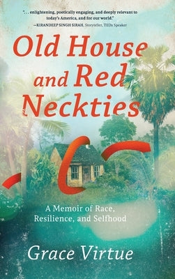 Old House and Red Neckties: A Memoir of Race, Resilience, and Selfhood by Virtue, Grace