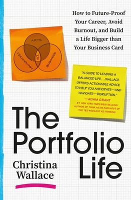The Portfolio Life: How to Future-Proof Your Career, Avoid Burnout, and Build a Life Bigger Than Your Business Card by Wallace, Christina