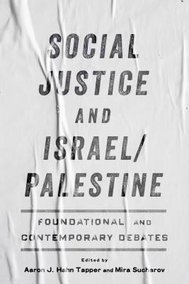 Social Justice and Israel/Palestine: Foundational and Contemporary Debates by Hahn Tapper, Aaron J.