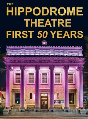 The Hippodrome Theatre First Fifty Years by Gartee, Richard