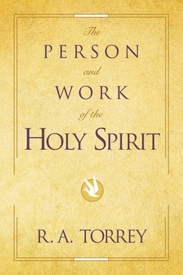The Person and Work of the Holy Spirit by Torrey, R. A.