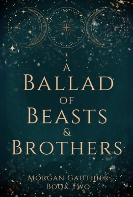 A Ballad of Beasts and Brothers by Gauthier, Morgan