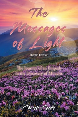 The Messages of Light: The Journey of an Empath in the Discovery of Miracles by Conde, Christi