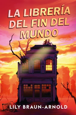 Librería del Fin del Mundo, La by Braun-Arnold, Lily
