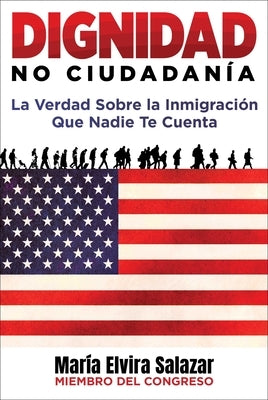 Dignidad, No Ciudadanía: La Verdad Sobre La Inmigración Que Nadie Te Cuenta by Salazar, MarÃ­a Elvira
