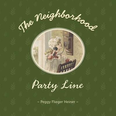 The Neighborhood Party Line by Heiner, Peggy Flieger