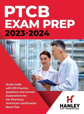 PTCB Exam Prep 2023-2024: Study Guide with 270 Practice Questions and Answer Explanations for the Pharmacy Technician Certification Board Test by Blake, Shawn